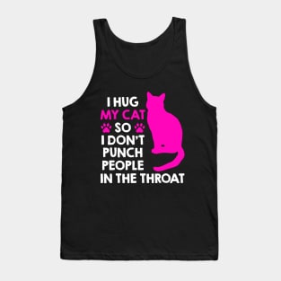 I Hug My Cats So I Don't Punch People In The Throat Tank Top